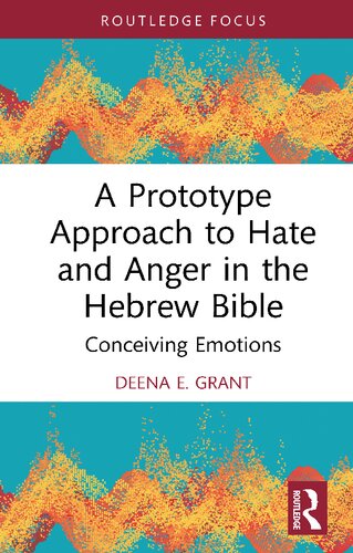 A Prototype Approach To Hate And Anger In The Hebrew Bible Conceiving Emotions Deena Grant