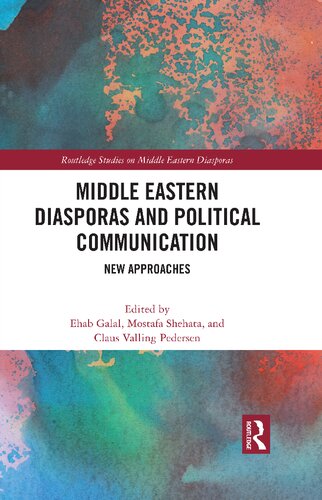 Middle Eastern Diasporas And Political Communication New Approaches Routledge Studies On Middle Eastern Diasporas 1st Edition Ehab Galal Editor