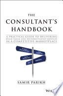 The Consultants Handbook A Practical Guide To Delivering Highvalue And Differentiated Services In A Competitive Marketplace 1st Edition Samir Parikh