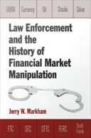 Law Enforcement And The History Of Financial Market Manipulation 1st Edition Jerry W Markham
