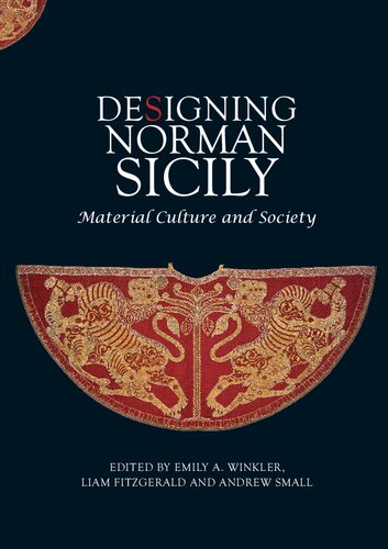 Designing Norman Sicily Material Culture And Society 1st Edition Emily A Winkler