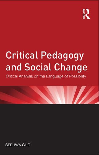 Critical Pedagogy And Social Change Critical Analysis On The Language Of Possibility 1st Edition Seehwa Cho