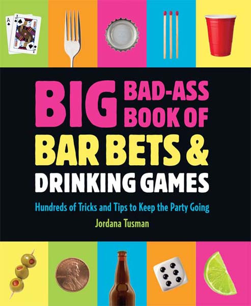 Big Badass Book Of Bar Bets And Drinking Games Jordana Tusman