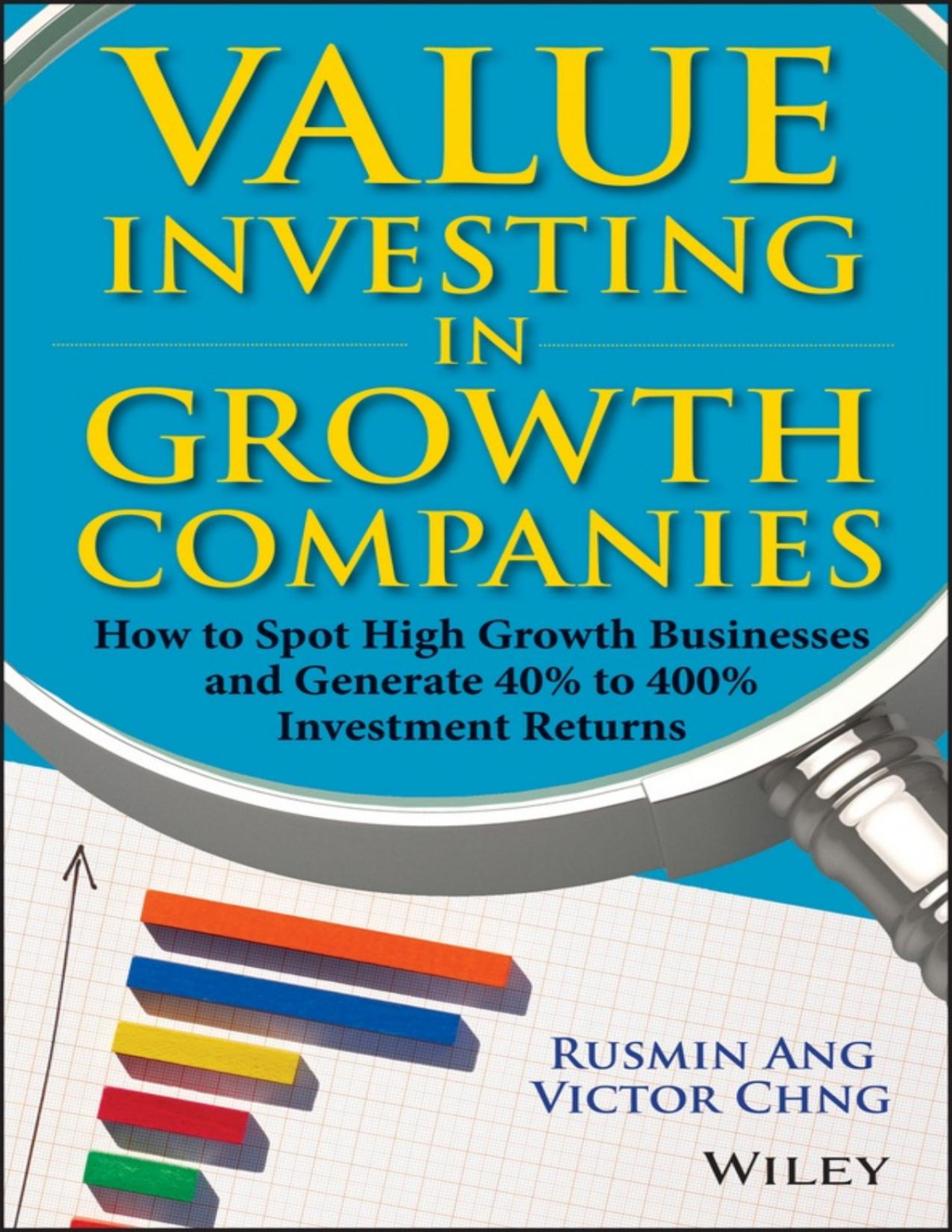 Value Investing In Growth Companies How To Spot High Growth Businesses And Generate 40 To 400 Investment Returns Rusmin Ang Victor Chng