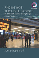 Finding Ways Through Eurospace West African Movers Reviewing Europe From The Inside 1st Edition Joris Schapendonk