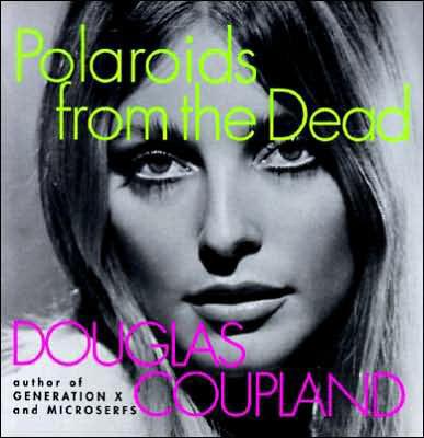 Polaroids From The Dead Douglas Coupland