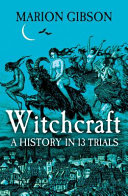 Witchcraft A History In Thirteen Trials Marion Gibson