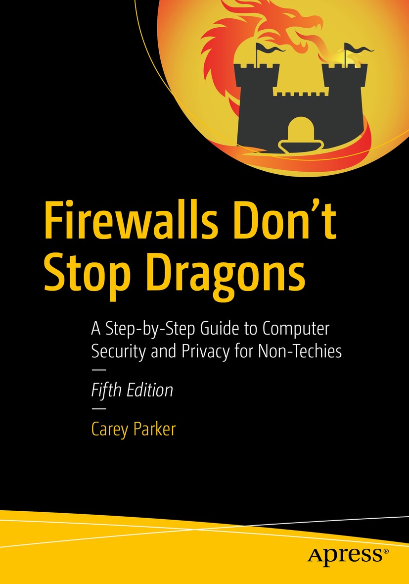 Firewalls Dont Stop Dragons A Stepbystep Guide To Computer Security And Privacy For Nontechies 5th Edition Carey Parker