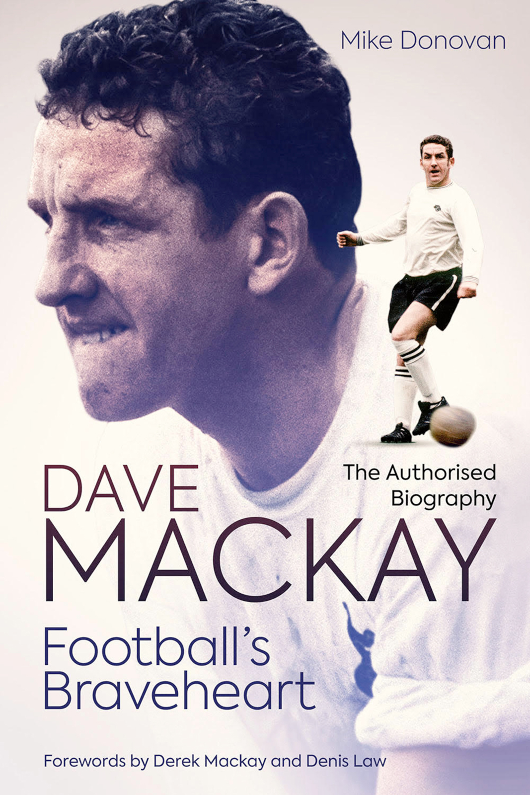 Footballs Braveheart The Authorised Biography Of Dave Mackay Mike Donovan
