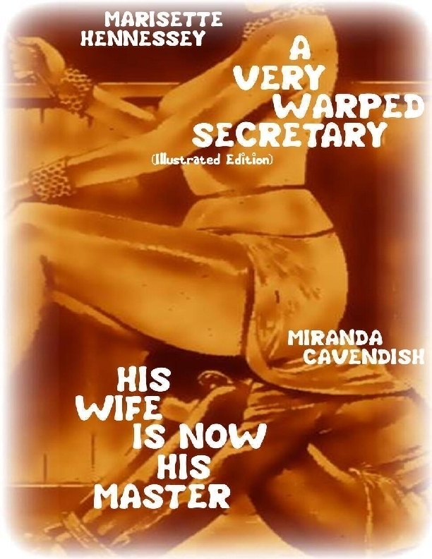 A Very Warped Secretary Illustrated Edition His Wife Is Now His Master Marisette Hennessey