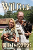 Its A Wild Life How My Life Became A Zoo Bud Deyoung