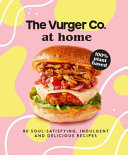 The Vurger Co At Home 80 Soulsatisfying Indulgent And Delicious Vegan Fast Food Recipes The Vurger Co