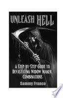 Unleash Hell A Step By Step Guide To Devastating Widow Making Combinations Book 3 Of 3 In Widow Maker Series 1st Sammy Franco