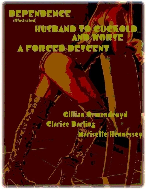 Dependence Illustrated Husband To Cuckold And Worse A Forced Descent Clarice Darling Gillian Ormendroyd Marisette Hennessey