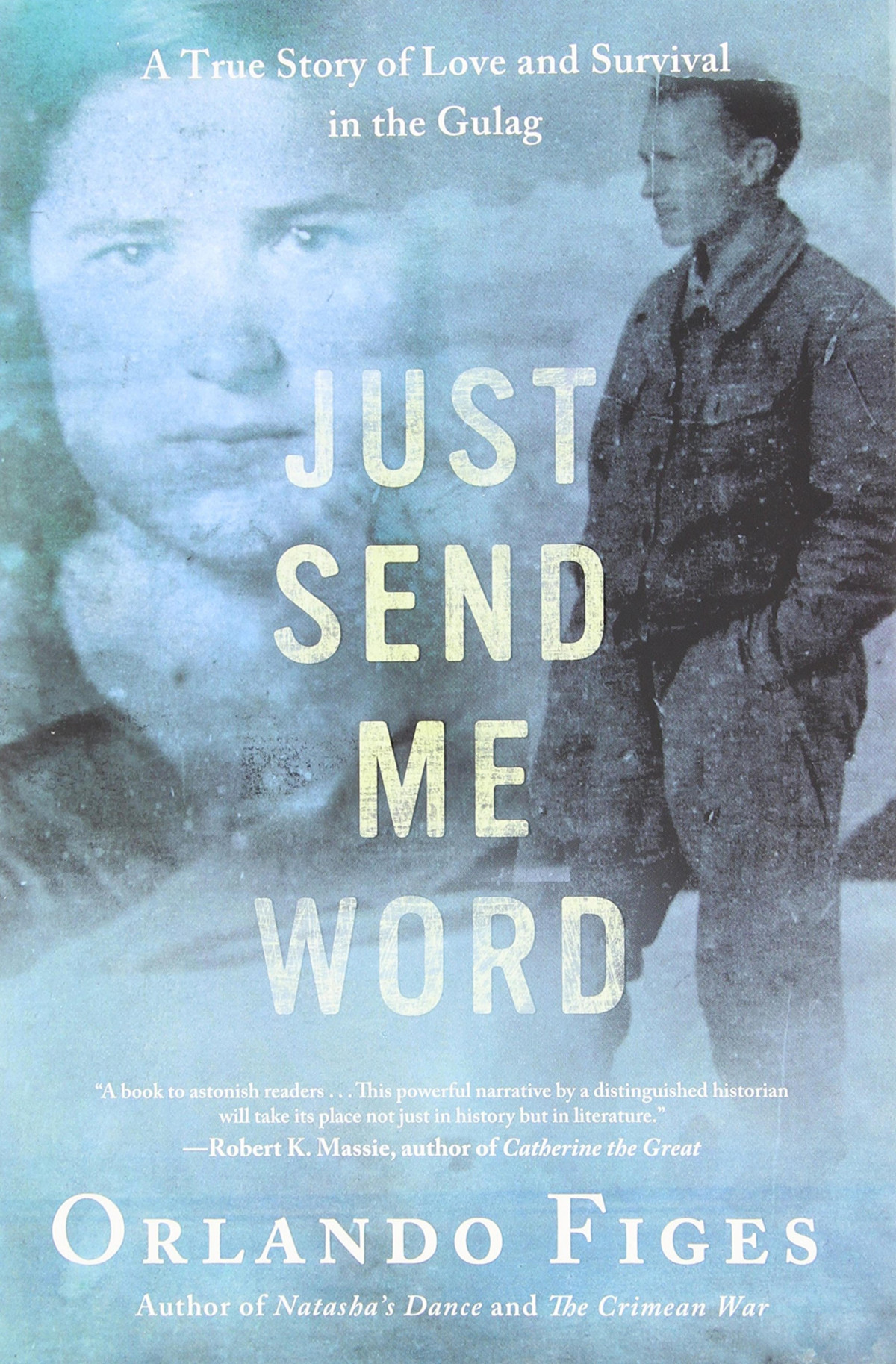 Just Send Me Word A True Story Of Love And Survival In The Gulag Orlando Figes