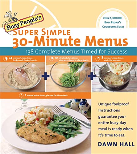 Busy Peoples Super Simple 30minute Menus 138 Complete Menus Timed For Success Dawn Hall