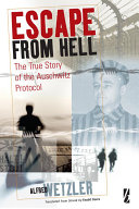 Escape From Hell The True Story Of The Auschwitz Protocol 1st Edition Alfrd Wetzler