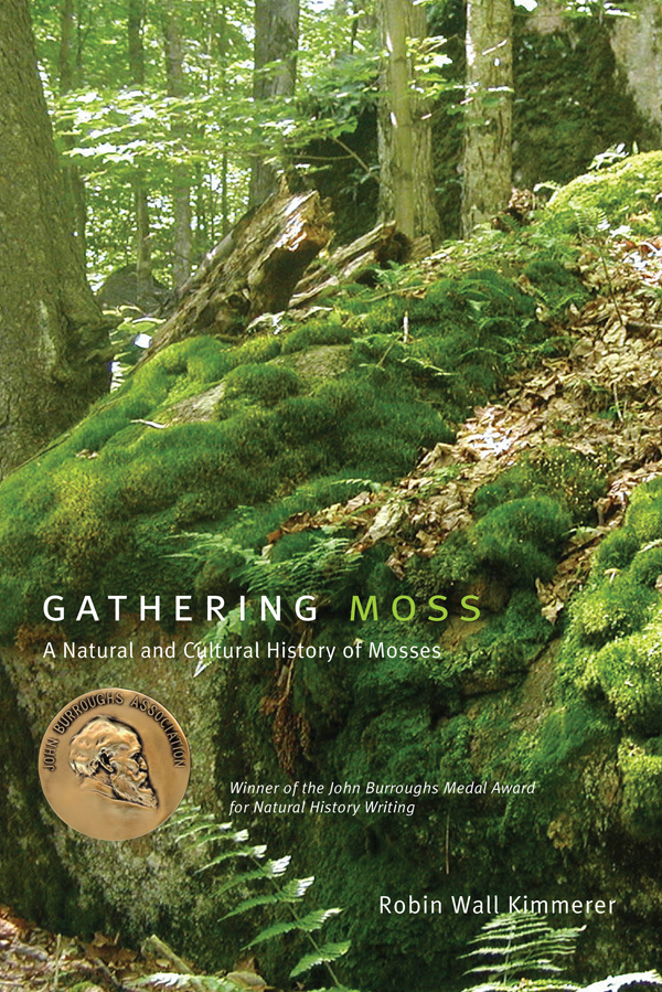 Gathering Moss A Natural And Cultural History Of Mosses Robin Wall Kimmerer