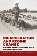 Incarceration And Regime Change European Prisons During And After The Second World War Christian G De Vito