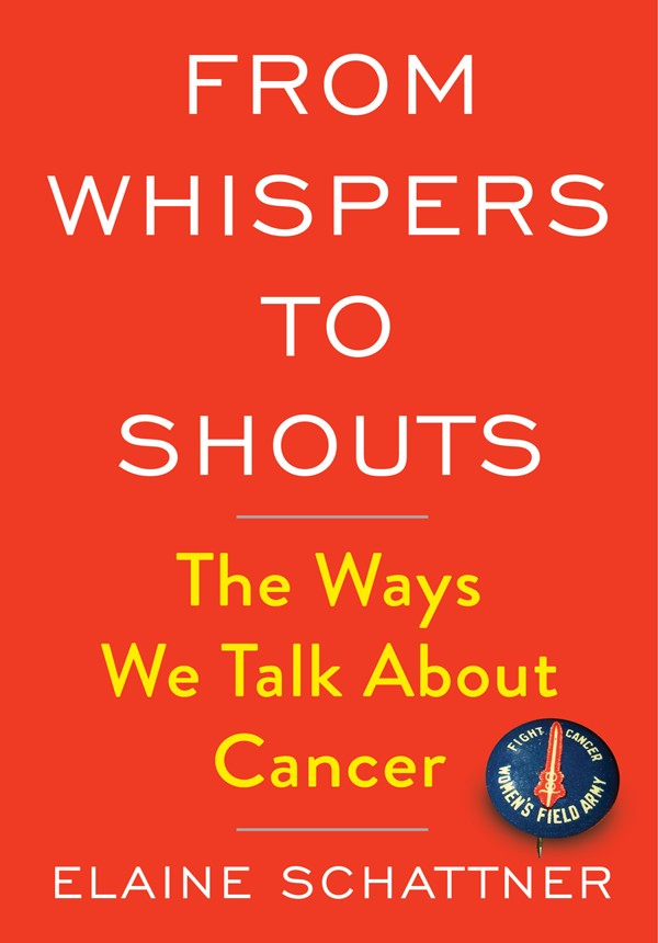 From Whispers To Shouts The Ways We Talk About Cancer Elaine Schattner