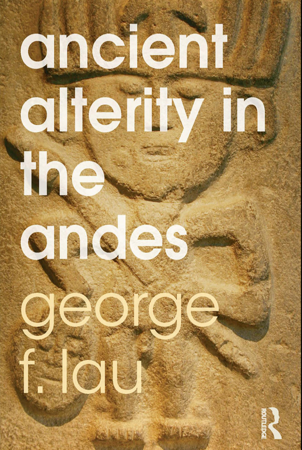 Ancient Alterity In The Andes George F Lau