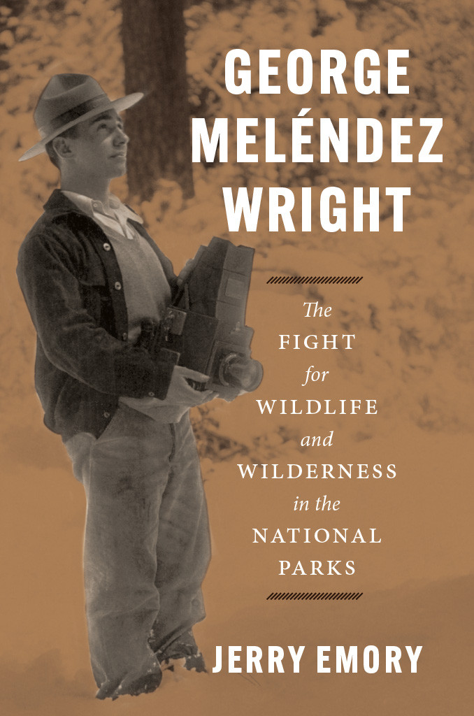 George Melndez Wright The Fight For Wildlife And Wilderness In The National Parks Jerry Emory