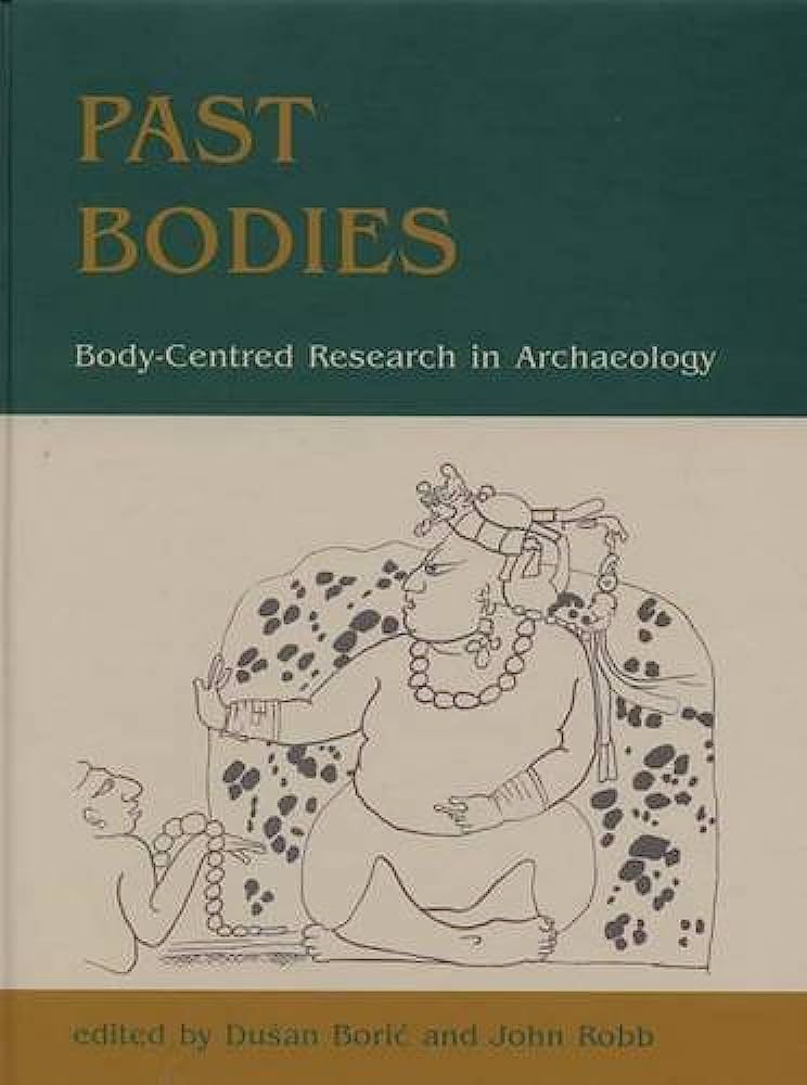 Past Bodies Bodycentered Research In Archaeology 1st Edition Dušan Borić