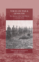Voices On War And Genocide Three Accounts Of The World Wars In A Galician Town 1st Edition Omer Bartov