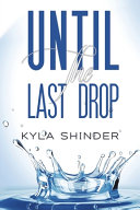 Until The Last Drop Kyla Shinder