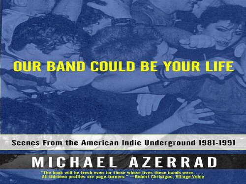 Our Band Could Be Your Life Scenes From The American Indie Underground 19811991 1st Edition Michael Azerrad