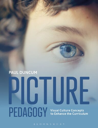 Picture Pedagogy Visual Culture Concepts To Enhance The Curriculum 1st Edition Paul Duncum