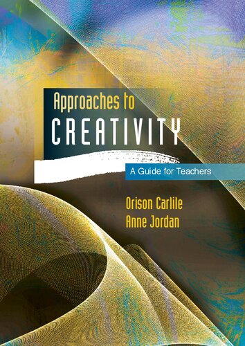 Approaches To Creativity A Guide For Teachers 1st Edition Carlile