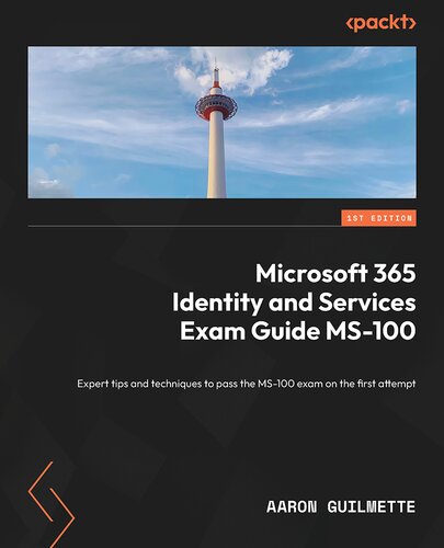 Microsoft 365 Identity And Services Exam Guide Ms100 1st Edition Aaron Guilmette