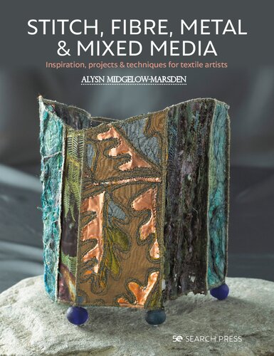 Stitch Fibre Metal Mixed Media Inspiration Projects Techniques For Textile Artists Reprint Alysn Midgelowmarsden