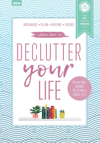 Declutter Your Life Being Your Journey To Living A Simple Life 6th Edition Future Publishing