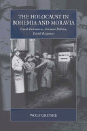 The Holocaust In Bohemia And Moravia Czech Initiatives German Policies Jewish Responses 1st Edition Wolf Gruner