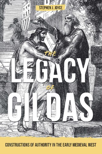 The Legacy Of Gildas Constructions Of Authority In The Early Medieval West Stephen J Joyce