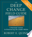 The Deep Change Field Guide A Personal Course To Discovering The Leader Within 1st Edition Robert E Quinn