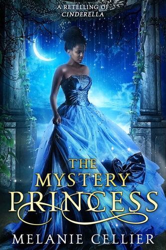 The Mystery Princess A Retelling Of Cinderella Melanie Cellier