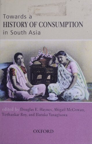 Towards A History Of Consumption In South Asia Douglas E Haynes