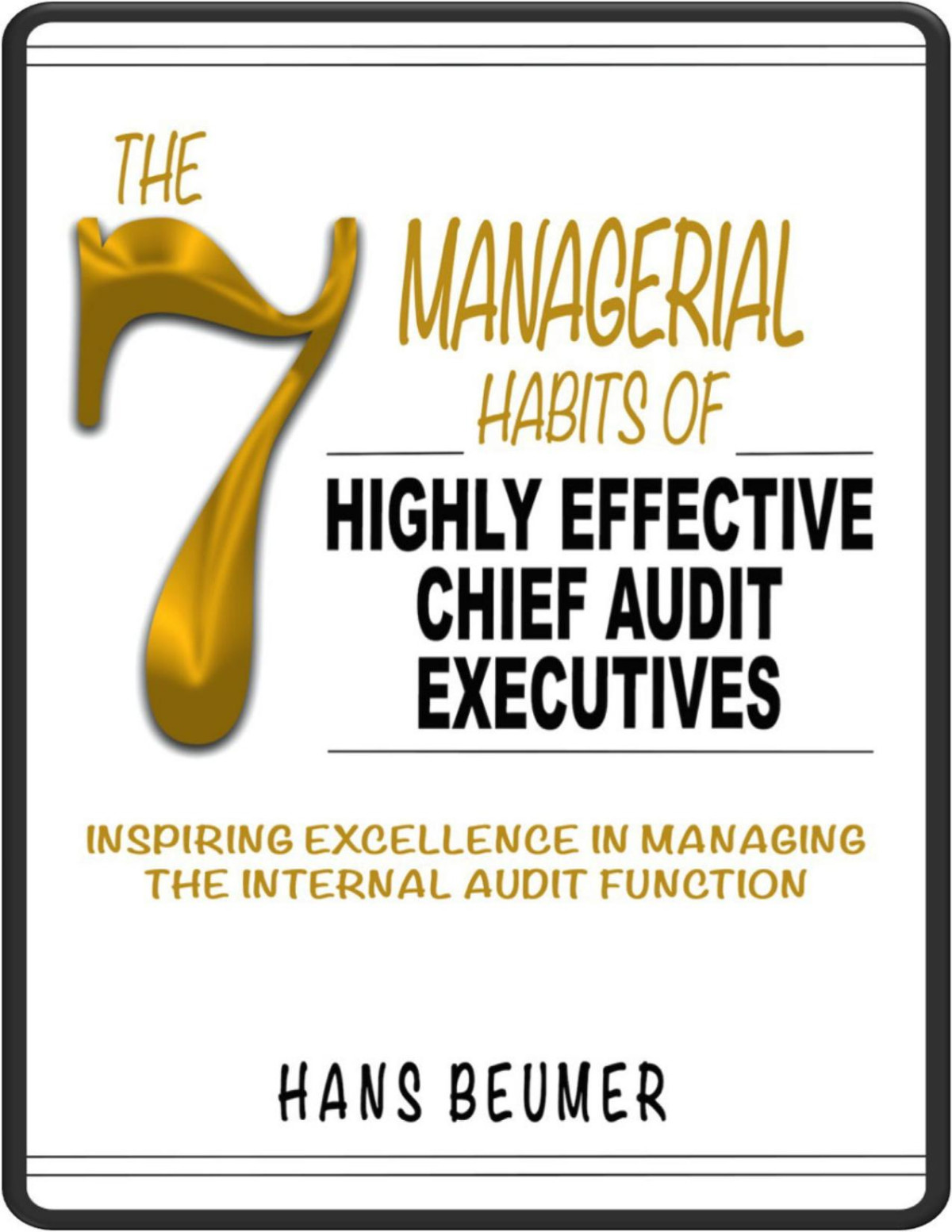 The 7 Managerial Habits Of Highly Effective Chief Audit Executives Inspiring Excellence In Managing The Internal Audit Function Hans Beumer