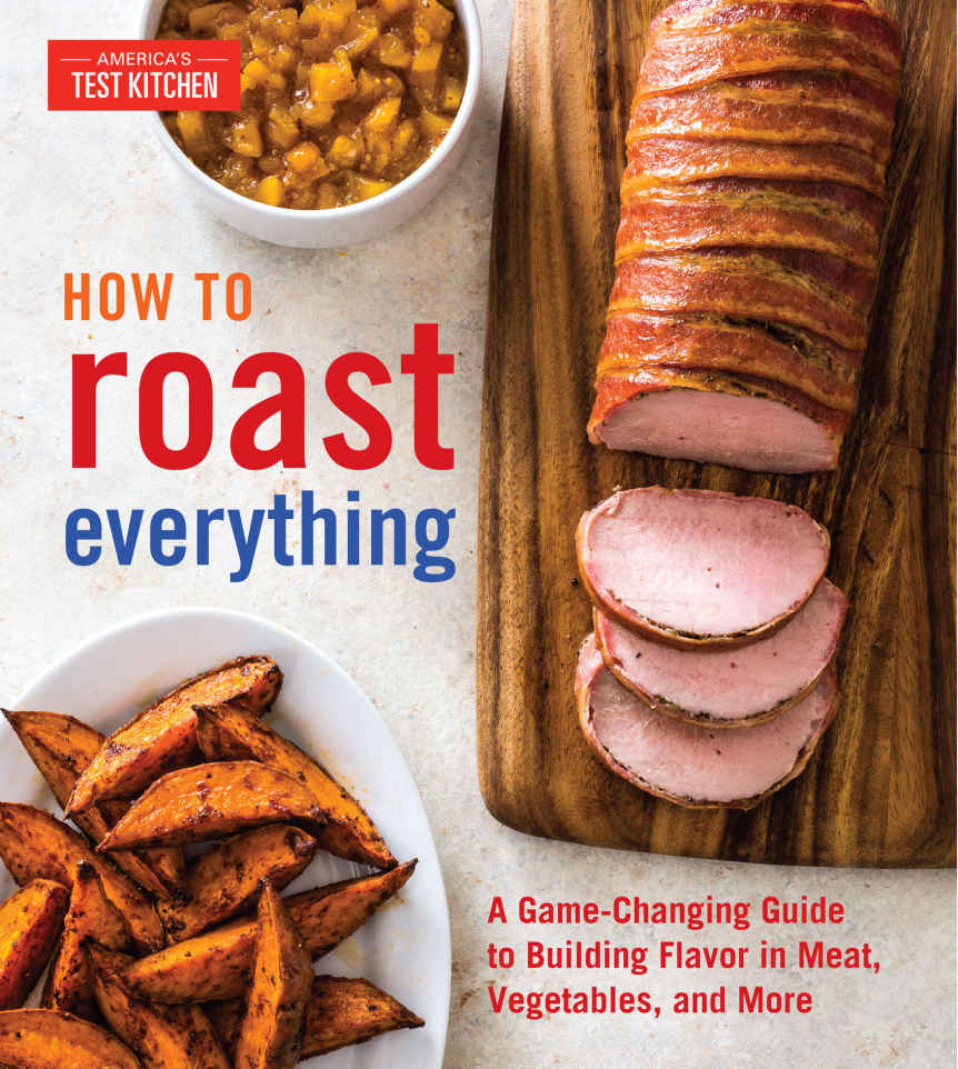 How To Roast Everything Americas Test Kitchen