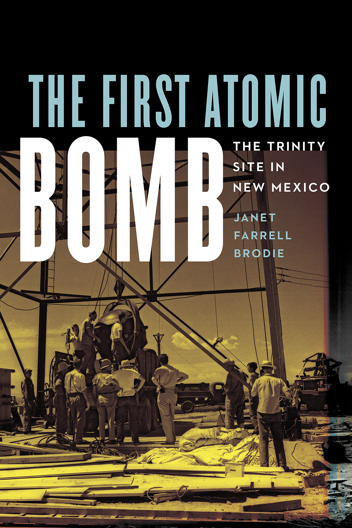 The First Atomic Bomb The Trinity Site In New Mexico Janet Farrell Brodie