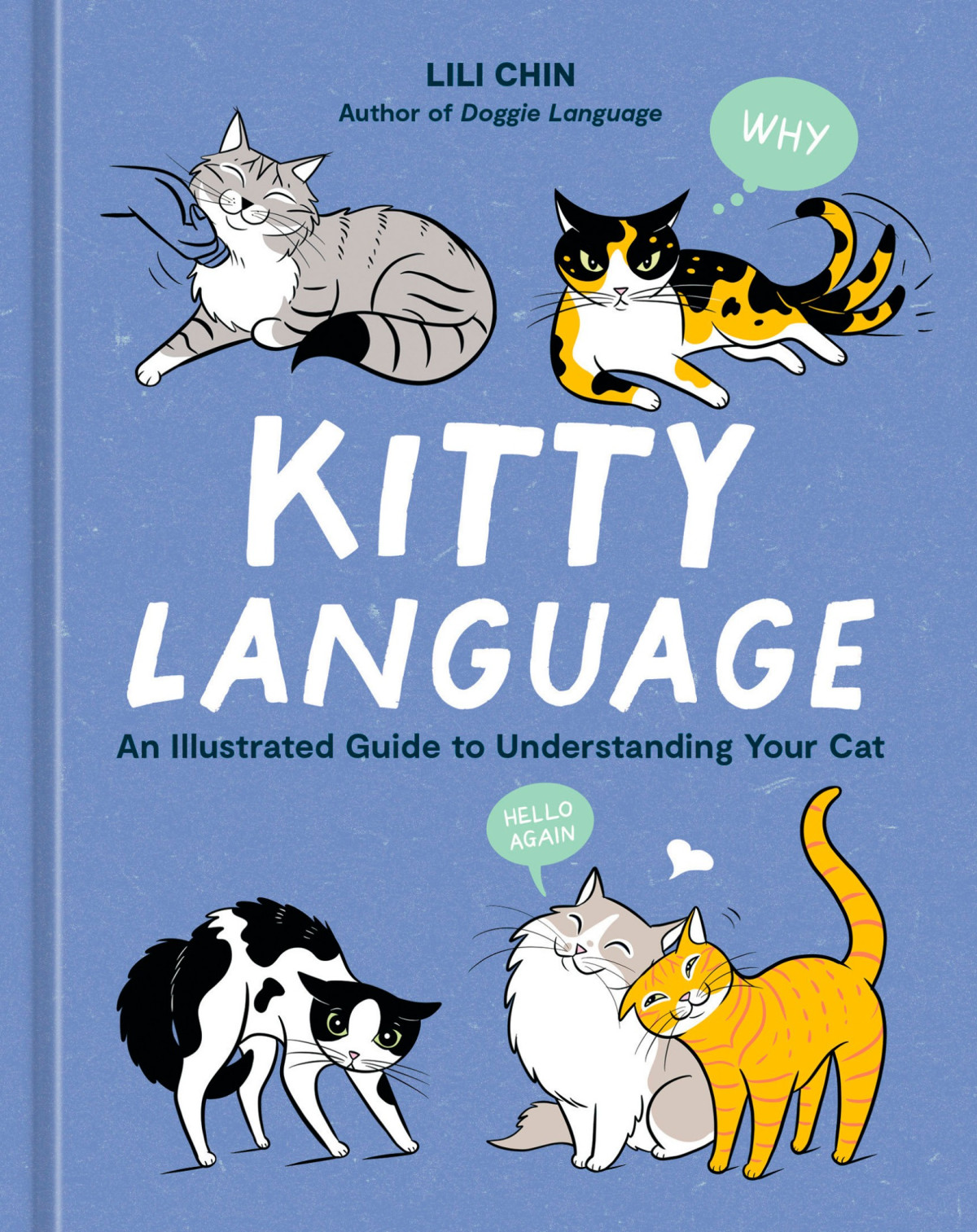 Kitty Language An Illustrated Guide To Understanding Your Cat Lili Chin