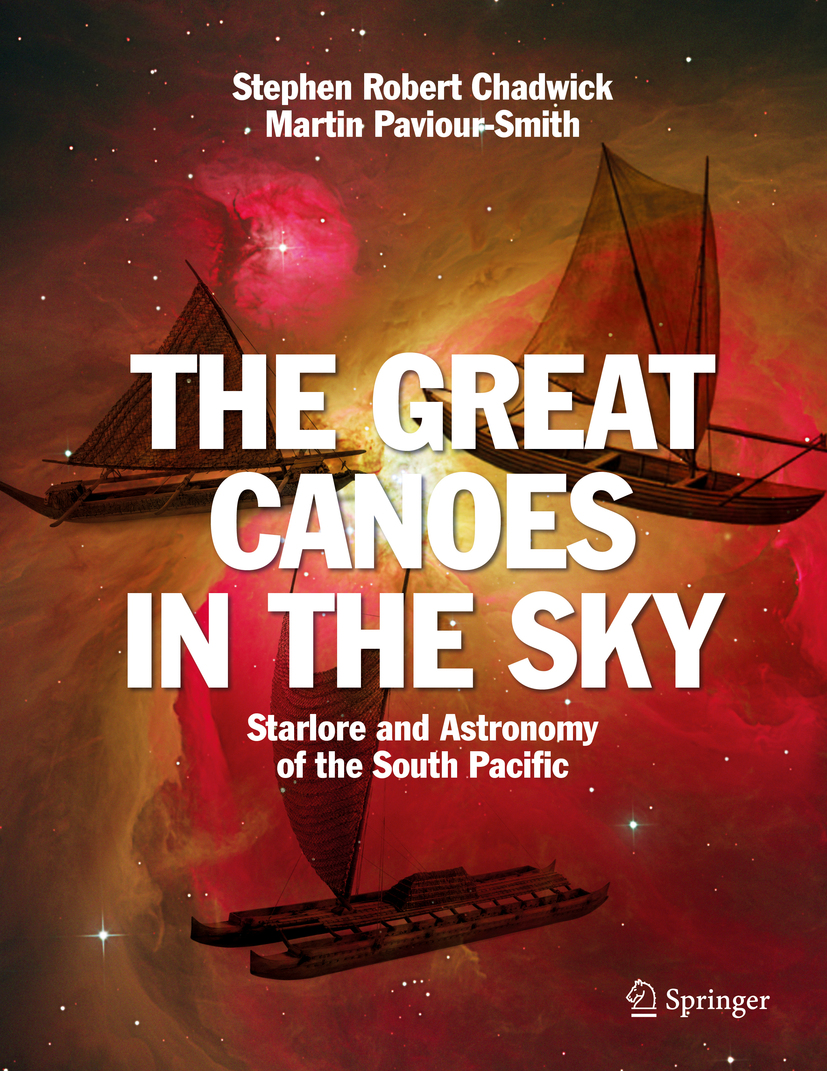 The Great Canoes In The Sky Starlore And Astronomy In The South Pacific Stephen Robert Chadwick Martin Pavioursmith