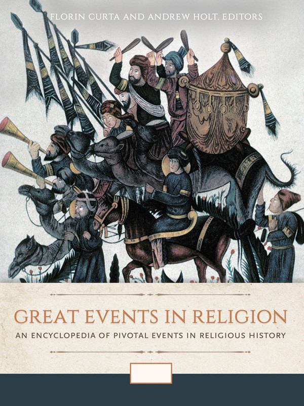 Great Events In Religion An Encyclopedia Of Pivotal Events In Religious History 3 Volumes Florin Curta