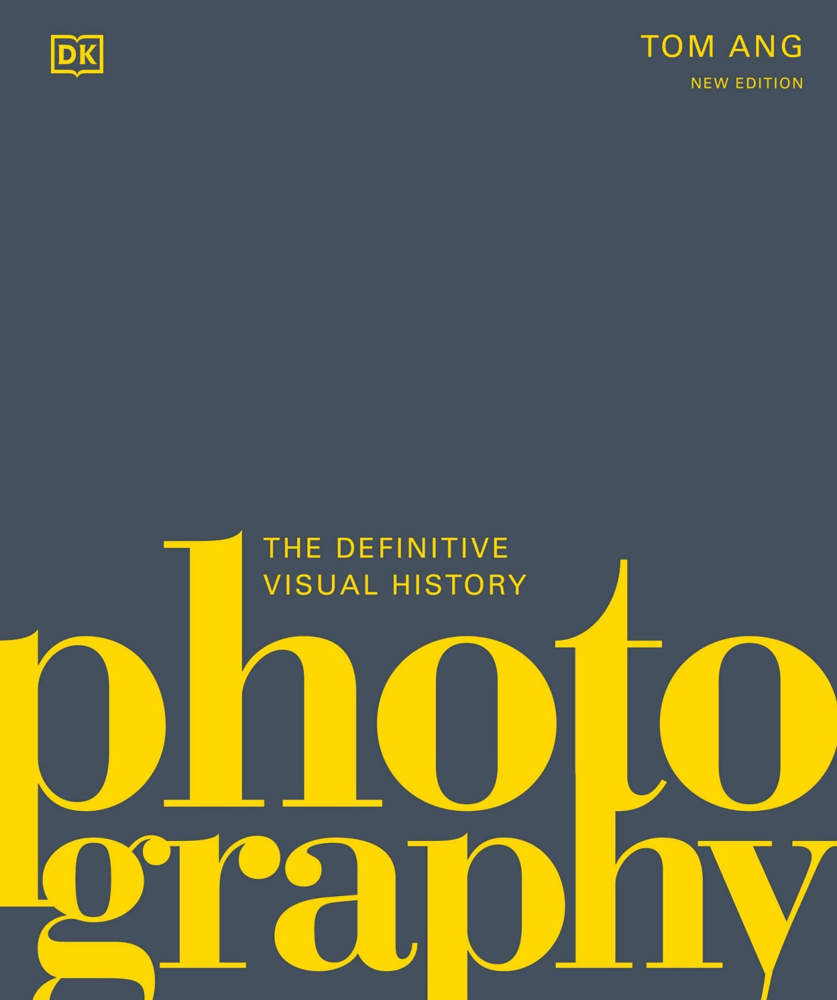 Photography The Definitive Visual History 2nd Edition Tom Ang