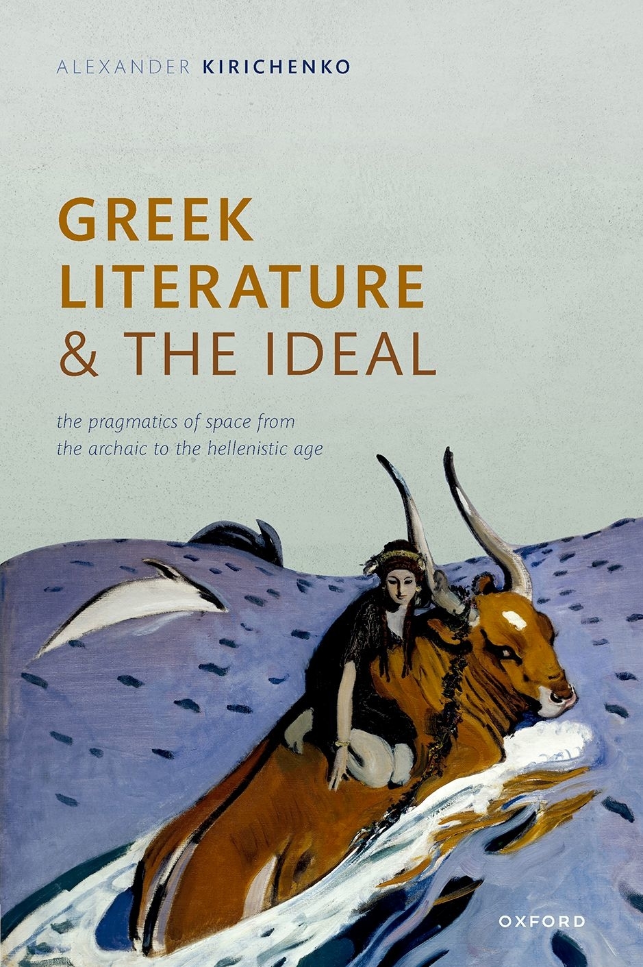 Greek Literature And The Ideal The Pragmatics Of Space From The Archaic To The Hellenistic Age Alexander Kirichenko