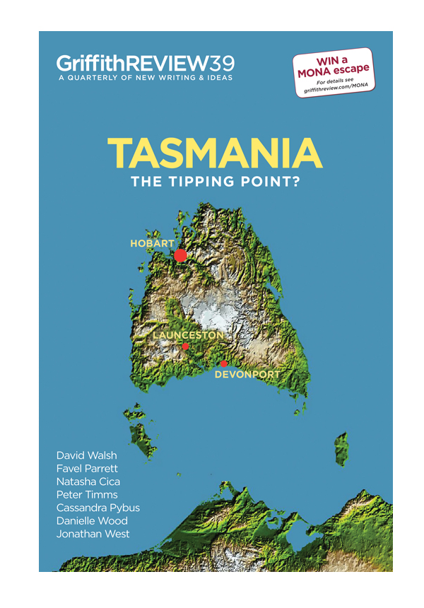 Griffith Review 39 Tasmania The Tipping Point Julianne Schultz