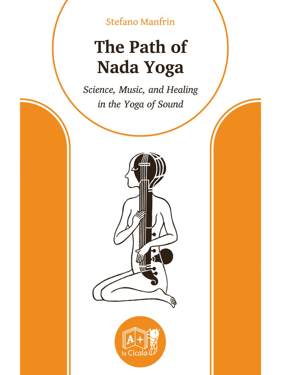 The Path Of Nada Yoga Science Music And Healing In The Yoga Of Sound Stefano Manfrin
